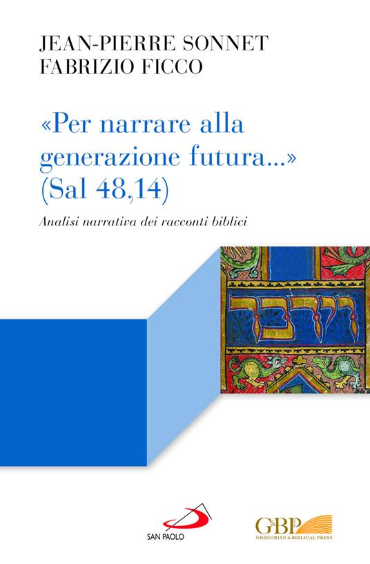«Per narrare alla generazione futura...» (Sal 48,14). Analisi narrativa dei racconti biblici - Fabrizio Ficco,Jean-Pierre Sonnet - copertina