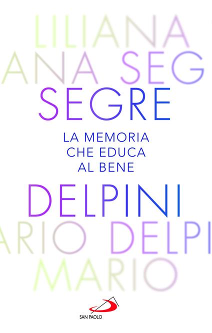 La memoria che educa al bene. Offrire al mondo una luce che orienta al futuro - Mario Delpini,Liliana Segre - copertina