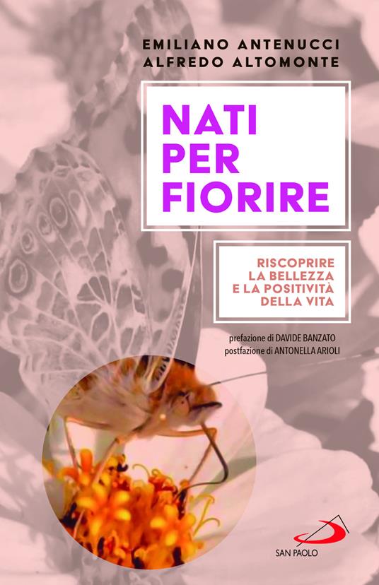 Nati per fiorire. Riscoprire la bellezza e la positività della vita - Emiliano Antenucci,Alfredo Altomonte - copertina