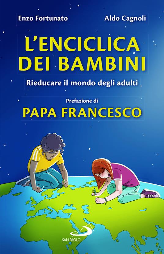 L'enciclica dei bambini. Rieducare il mondo degli adulti - Enzo Fortunato,Aldo Cagnoli - copertina