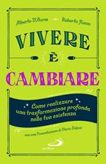 Vivere è cambiare. Come realizzare una trasformazione profonda nella tua esistenza