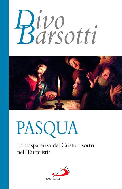 Pasqua. La trasparenza del Cristo risorto nell'eucaristia - Divo Barsotti - copertina