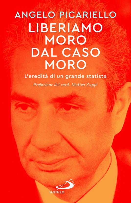 Liberiamo Moro dal caso Moro. L'eredità di un grande statista - Angelo Picariello - copertina
