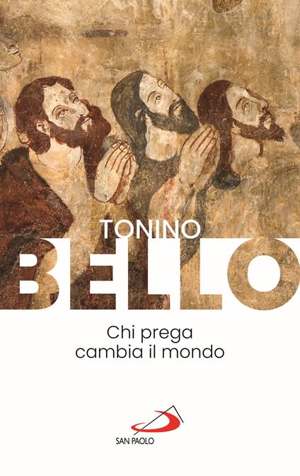 Chi prega cambia il mondo - Tonino Bello - copertina