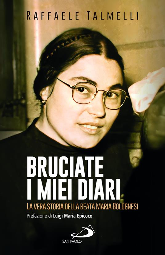Bruciate i miei diari. La vera storia della beata Maria Bolognesi - Raffaele Talmelli - copertina