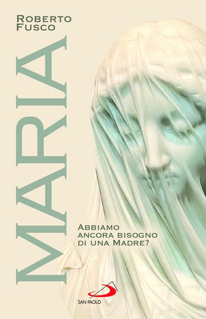 Maria. Abbiamo ancora bisogno di una Madre? - Roberto Fusco - copertina