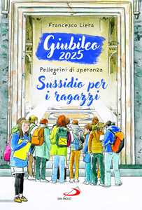 Giubileo 2025. Pellegrini di speranza. Sussidio per i ragazzi