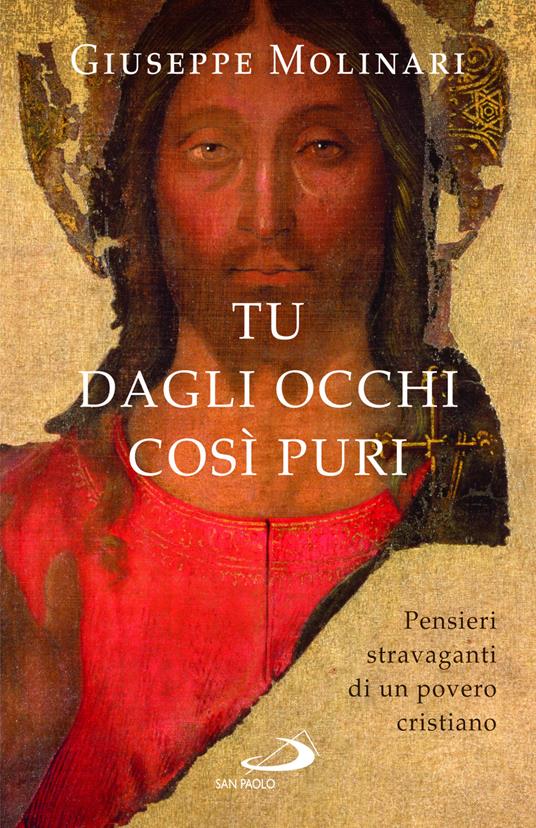 Tu dagli occhi così puri. Pensieri stravaganti di un povero cristiano - Giuseppe Molinari - copertina