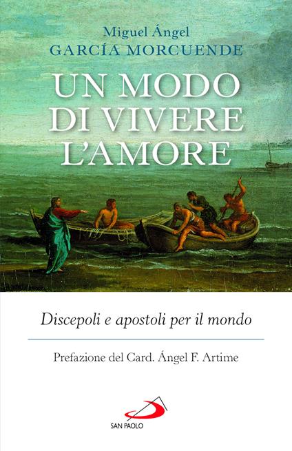 Un modo di vivere l'amore. Discepoli e apostoli per il mondo - Miguel Ángel García Morcuende - copertina