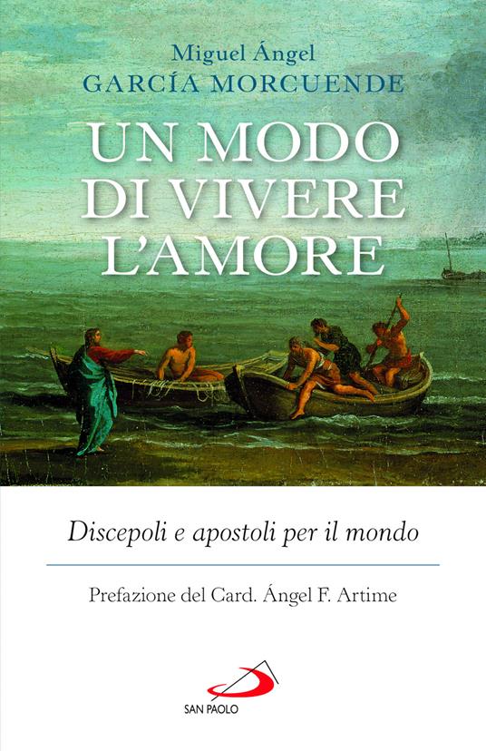 Un modo di vivere l'amore. Discepoli e apostoli per il mondo - Miguel Ángel García Morcuende - copertina