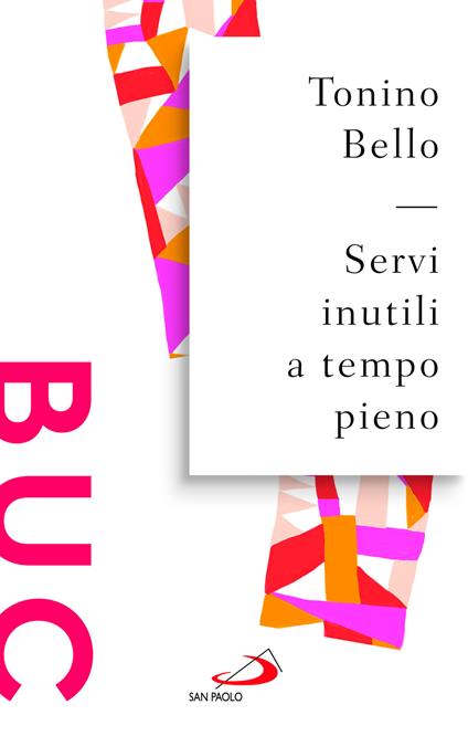 Servi inutili a tempo pieno. Testimoni gioiosi per evangelizzare il mondo - Antonio Bello - copertina