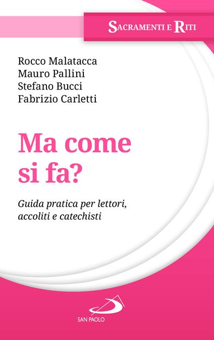Ma come si fa? Guida pratica per lettori, accoliti e catechisti - Rocco Malatacca,Fabrizio Carletti,Stefano Bucci - copertina