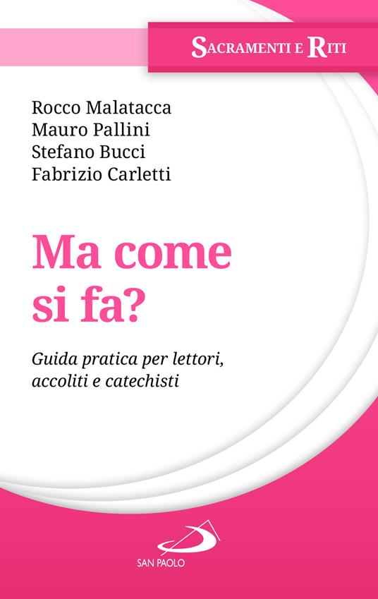 Ma come si fa? Guida pratica per lettori, accoliti e catechisti - Rocco Malatacca,Fabrizio Carletti,Stefano Bucci - copertina
