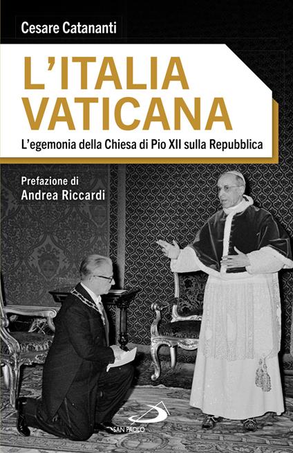 L'Italia vaticana. L'egemonia della Chiesa di Pio XII sulla Repubblica - Cesare Catananti - copertina