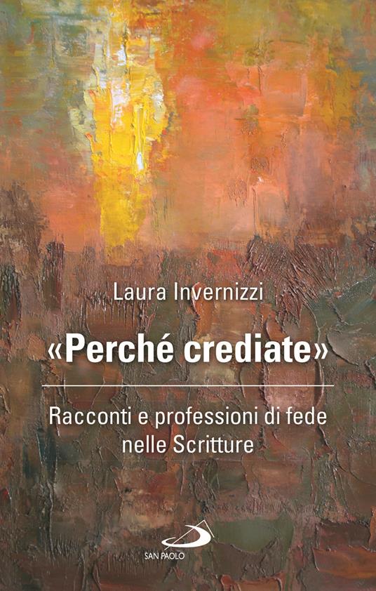«Perché crediate». Racconti e professioni di fede nelle Scritture - Laura Invernizzi - copertina