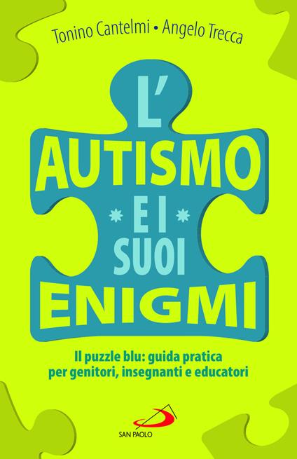 L'autismo e i suoi enigmi. Il puzzle blu: guida pratica per genitori, insegnanti e educatori - Tonino Cantelmi,Angelo Trecca - copertina