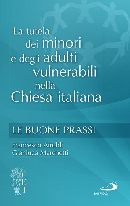 La tutela dei minori e degli adulti vulnerabili nella Chiesa italiana. Le buone prassi - Francesco Airoldi,Gianluca Marchetti - copertina
