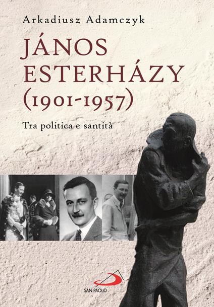 János Esterházy (1901-1947). Tra politica e santità - Arkadiusz Adamczyk - copertina