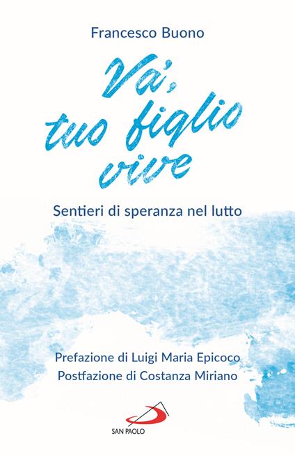 Va', tuo figlio vive. Sentieri di speranza nel lutto - Francesco Buono - copertina