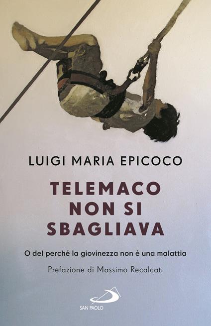 Telemaco non si sbagliava. O del perché la giovinezza non è una malattia - Luigi Maria Epicoco - copertina