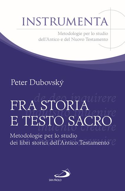 Fra storia e testo sacro. Metodologie per lo studio dei libri storici dell'Antico Testamento - Peter Dubovsky - copertina