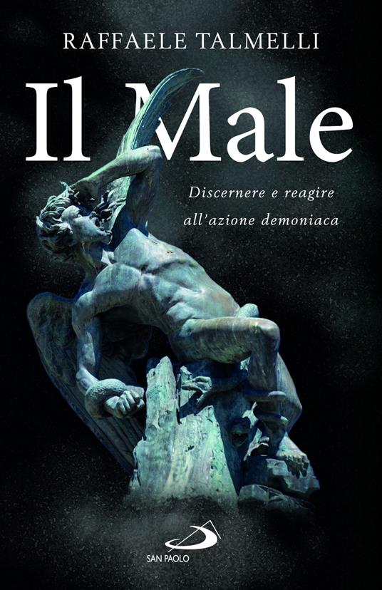 Il Male. Discernere e reagire all'azione demoniaca - Raffaele Talmelli - copertina