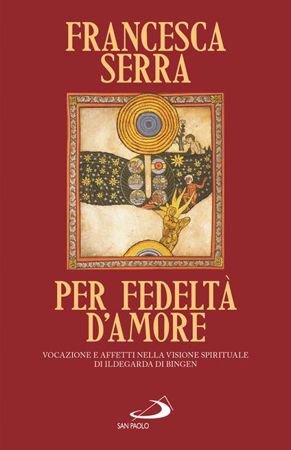 Per fedeltà d'amore. Vocazione e affetti nella visione spirituale di Ildegarda di Bingen - Francesca Serra - copertina