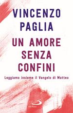 Un amore senza confini. Leggiamo insieme il Vangelo di Matteo