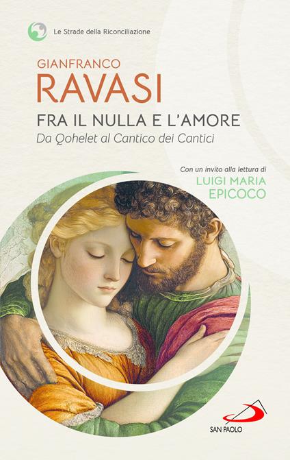 Fra il nulla e l'amore. Da Qohelet al Cantico dei Cantici - Gianfranco Ravasi - copertina