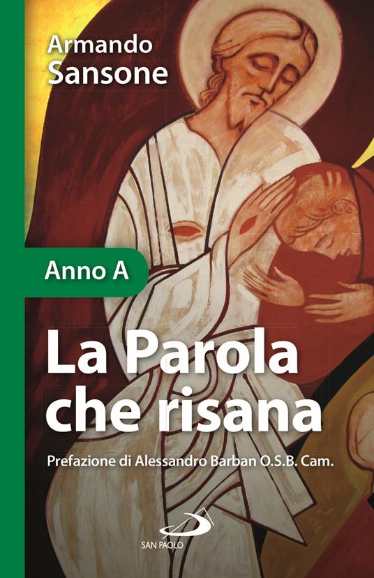 La Parola che risana. Una lettura biblico-patristica dei Vangeli festivi. Anno A - Armando Sansone - copertina