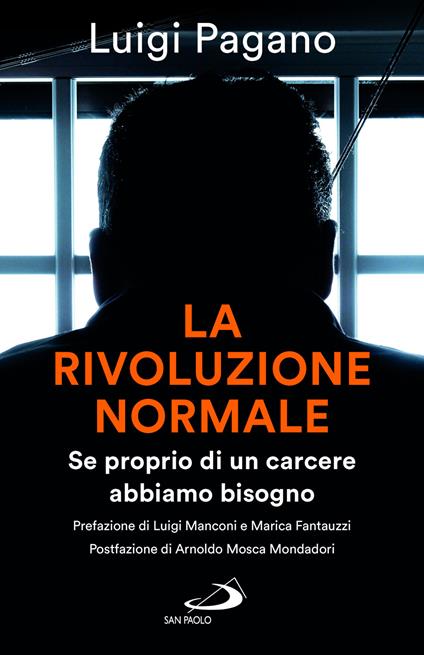 La rivoluzione normale. Se proprio di un carcere abbiamo bisogno - Luigi Pagano - copertina