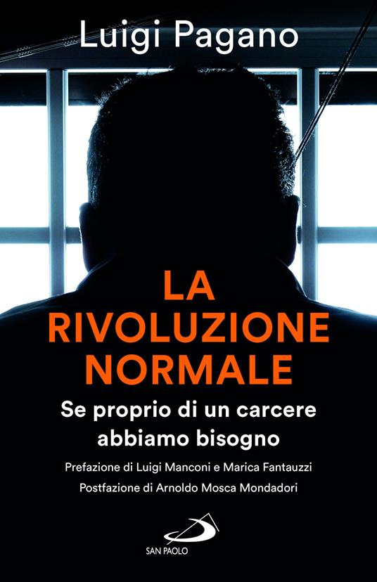 La rivoluzione normale. Se proprio di un carcere abbiamo bisogno - Luigi Pagano - copertina