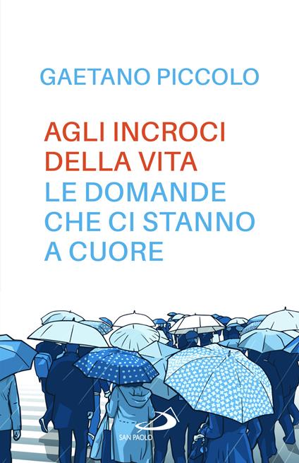 Agli incroci della vita. Le domande che ci stanno a cuore - Gaetano Piccolo - copertina