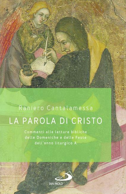 La parola di Cristo. Commenti alle letture bibliche delle Domeniche e delle Feste dell'anno liturgico A - Raniero Cantalamessa - copertina