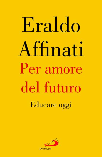 Per amore del futuro. Educare oggi - Eraldo Affinati - copertina
