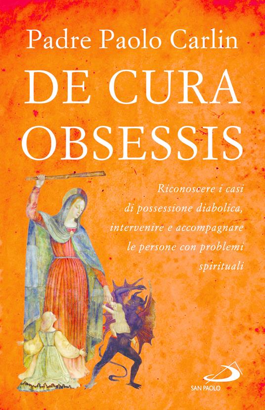 De cura obsessis. Riconoscere i casi di possessione diabolica, intervenire e accompagnare le persone con problemi spirituali - Paolo Carlin - copertina