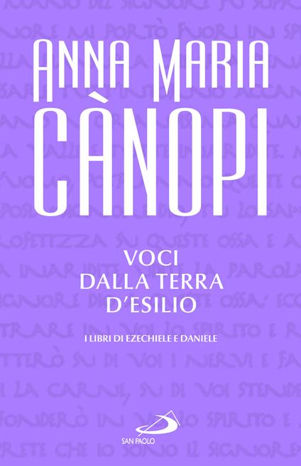 Voci dalla terra d'esilio. I libri di Ezechiele e Daniele - Anna Maria Cànopi - copertina