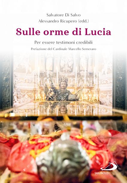 Sulle orme di Lucia. Per essere testimoni credibili - Salvatore Di Salvo,Alessandro Ricupero - copertina