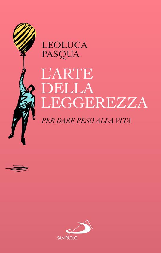 L'arte della leggerezza. Per dare peso alla vita - Leoluca Pasqua - copertina