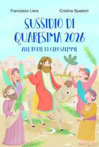 Sussidio di Quaresima 2026. Alle porte di Gerusalemme