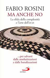 Libro Ma anche no. La sfida della complessità e l’arte dell’et-et... per salvarsi dalle assolutizzazioni e dalle banalizzazioni Fabio Rosini