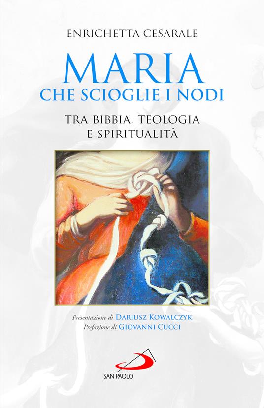 Maria che scioglie i nodi. Tra Bibbia, teologia e spiritualità - Enrichetta Cesarale - copertina