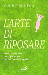 Libro L'arte di riposare. L'ozio meditativo per rigenerare corpo, mente e spirito Anna Maria Foli