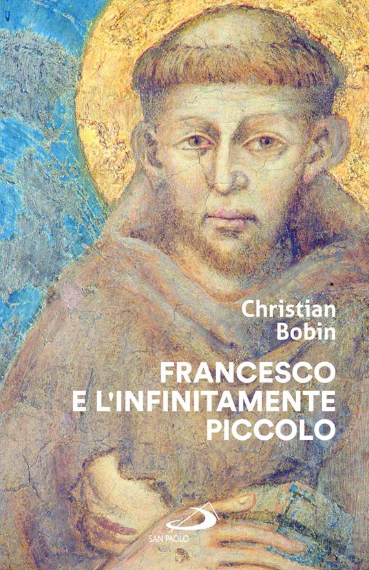Francesco e l'infinitamente piccolo - Christian Bobin - copertina