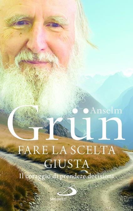 Fare la scelta giusta. Il coraggio di prendere decisioni - Anselm Grün - copertina