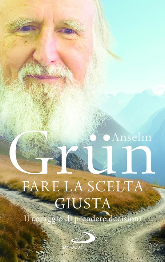 Fare la scelta giusta. Il coraggio di prendere decisioni - Anselm Grün - copertina