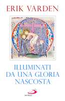 Libro Illuminati da una gloria nascosta Erik Varden