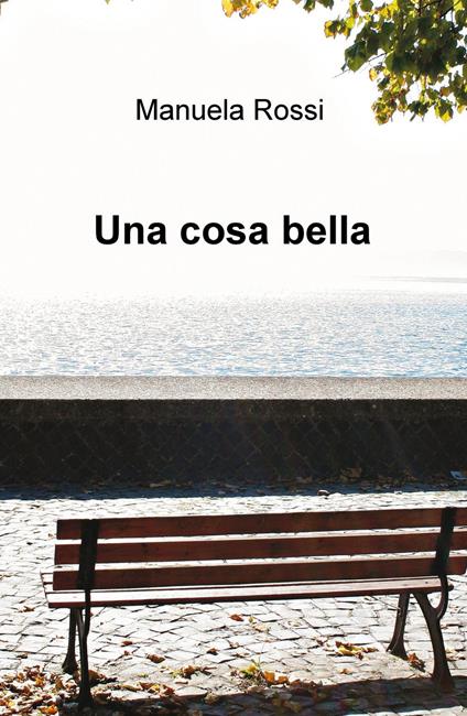 Una cosa bella - Manuela Rossi - copertina