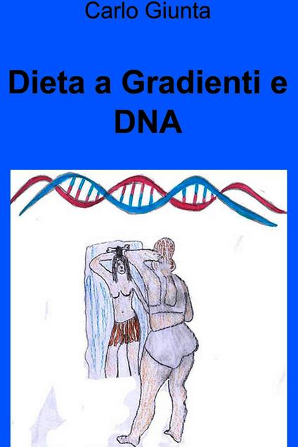 Dieta a gradienti e DNA - Carlo Giunta - ebook