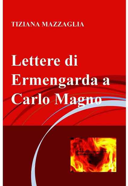 Lettere di Ermengarda a Carlo Magno - Tiziana Mazzaglia - ebook